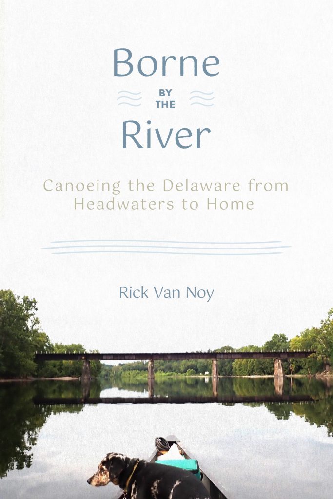 "Borne by the River" by Rick Van Noy is part memoir, part travelogue and part meditation.